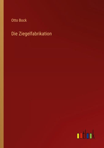 Die Ziegelfabrikation