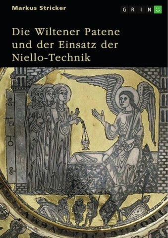 Die Wiltener Patene und der Einsatz der Niello-Technik. Herstellung, Herkunft, Hintergrund