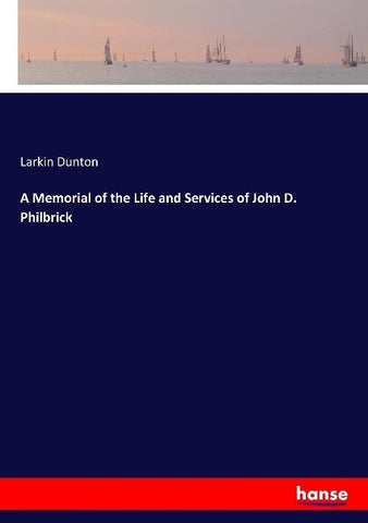 A Memorial of the Life and Services of John D. Philbrick