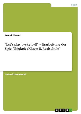 "Let's play basketball" - Erarbeitung der Spielfähigkeit (Klasse 8, Realschule)