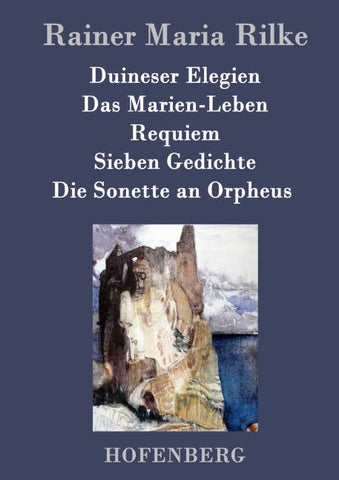 Duineser Elegien / Das Marien-Leben / Requiem / Sieben Gedichte / Die Sonette an Orpheus