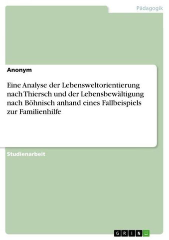 Eine Analyse der Lebensweltorientierung nach Thiersch und der Lebensbewältigung nach Böhnisch anhand eines Fallbeispiels zur Familienhilfe