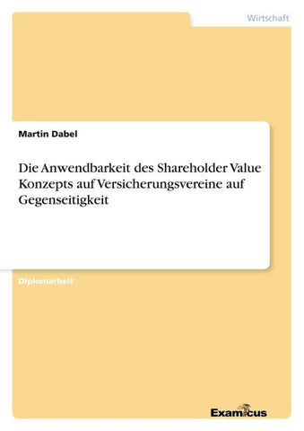 Die Anwendbarkeit des Shareholder Value Konzepts auf Versicherungsvereine auf Gegenseitigkeit
