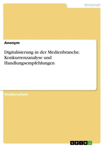 Digitalisierung in der Medienbranche. Konkurrenzanalyse und Handlungsempfehlungen