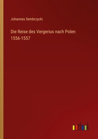 Die Reise des Vergerius nach Polen 1556-1557