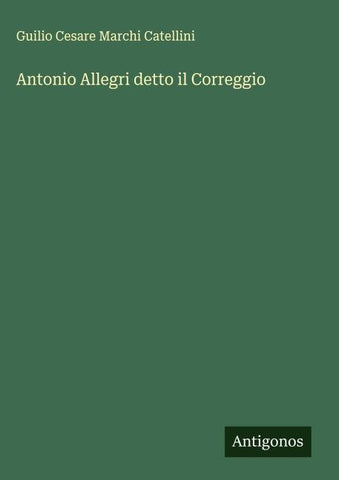 Antonio Allegri detto il Correggio