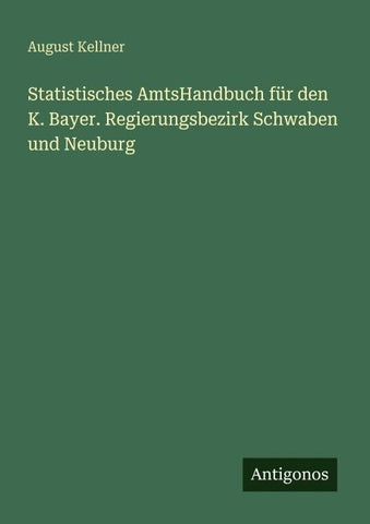 Statistisches AmtsHandbuch für den K. Bayer. Regierungsbezirk Schwaben und Neuburg