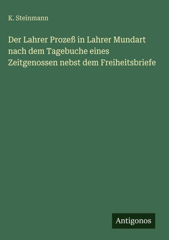 Der Lahrer Prozeß in Lahrer Mundart nach dem Tagebuche eines Zeitgenossen nebst dem Freiheitsbriefe