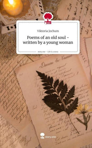 Poems of an old soul - written by a young woman. Life is a Story - story.one