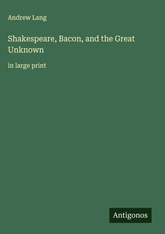 Shakespeare, Bacon, and the Great Unknown