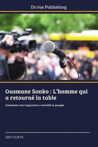 Ousmane Sonko : L'homme qui a retourné la table