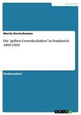 Die "gelben Gewerkschaften" in Frankreich 1899-1909