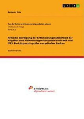 Kritische Würdigung der Entscheidungsnützlichkeit der Angaben zum Risikomanagementsystem nach HGB und IFRS. Berichtspraxis großer europäischer Banken