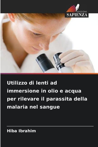 Utilizzo di lenti ad immersione in olio e acqua per rilevare il parassita della malaria nel sangue