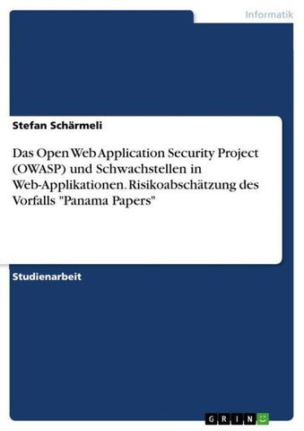 Das Open Web Application Security Project (OWASP) und Schwachstellen in Web-Applikationen. Risikoabschätzung des Vorfalls "Panama Papers"