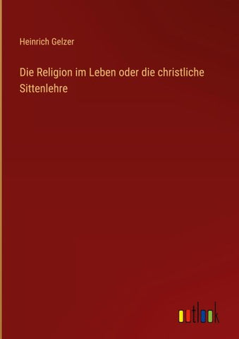 Die Religion im Leben oder die christliche Sittenlehre