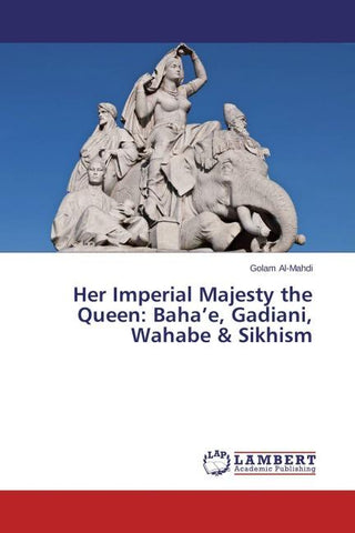 Her Imperial Majesty the Queen: Baha'e, Gadiani, Wahabe & Sikhism