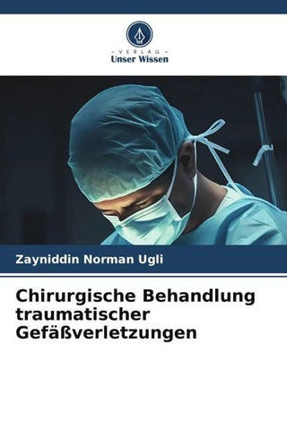 Chirurgische Behandlung traumatischer Gefäßverletzungen