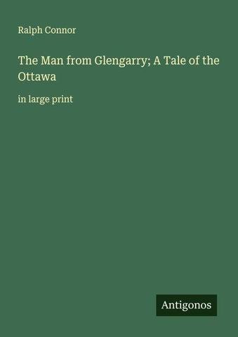 The Man from Glengarry; A Tale of the Ottawa