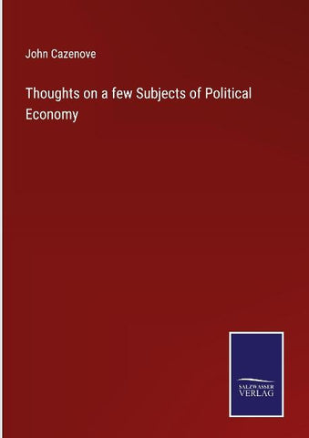 Thoughts on a few Subjects of Political Economy