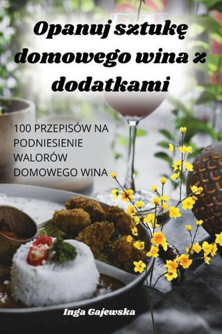 Opanuj sztuk¿ domowego wina z dodatkami