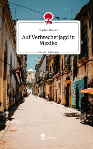 Auf Verbrecherjagd in Mexiko. Life is a Story - story.one