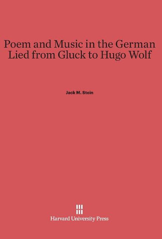 Poem and Music in the German Lied from Gluck to Hugo Wolf