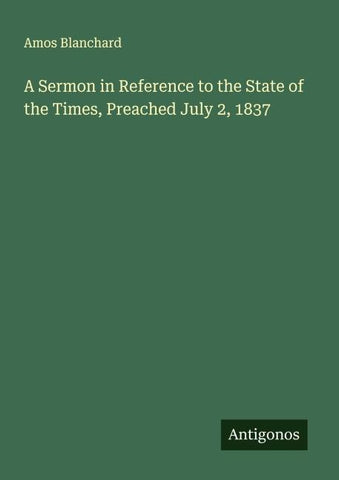 A Sermon in Reference to the State of the Times, Preached July 2, 1837