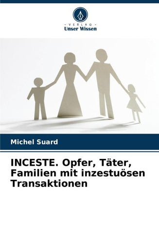 INCESTE. Opfer, Täter, Familien mit inzestuösen Transaktionen