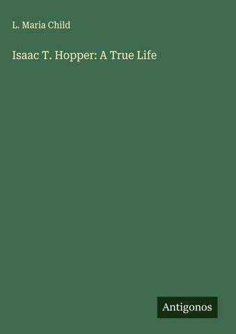 Isaac T. Hopper: A True Life