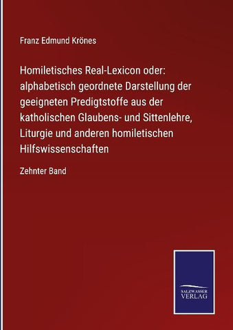 Homiletisches Real-Lexicon oder: alphabetisch geordnete Darstellung der geeigneten Predigtstoffe aus der katholischen Glaubens- und Sittenlehre, Liturgie und anderen homiletischen Hilfswissenschaften