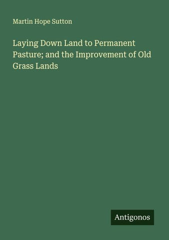 Laying Down Land to Permanent Pasture; and the Improvement of Old Grass Lands