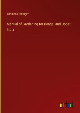 Manual of Gardening for Bengal and Upper India
