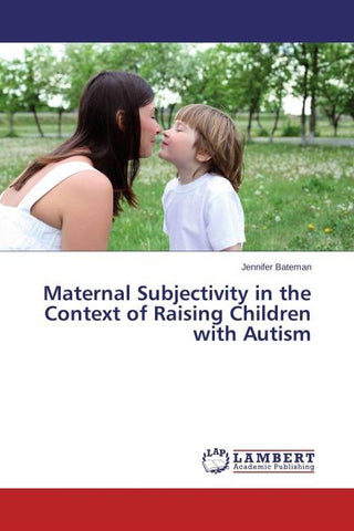 Maternal Subjectivity in the Context of Raising Children with Autism