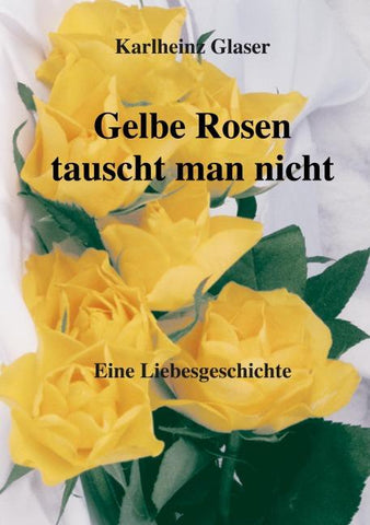 Gelbe Rosen tauscht man nicht