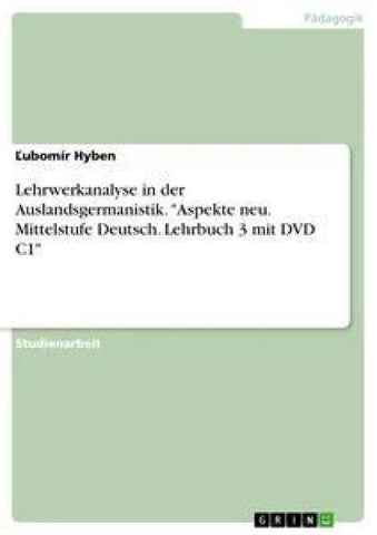 Lehrwerkanalyse in der Auslandsgermanistik. "Aspekte neu. Mittelstufe Deutsch. Lehrbuch 3 mit DVD C1"