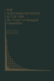 The Telecommunications Act of 1996: The “Costs” of Managed Competition