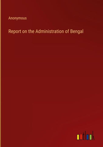 Report on the Administration of Bengal