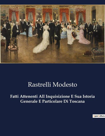Fatti Attenenti All Inquisizione E Sua Istoria Generale E Particolare Di Toscana