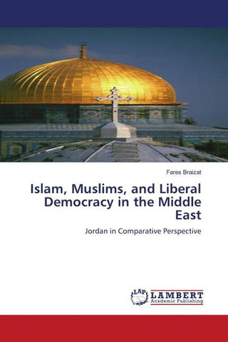 Islam, Muslims, and Liberal Democracy in the Middle East