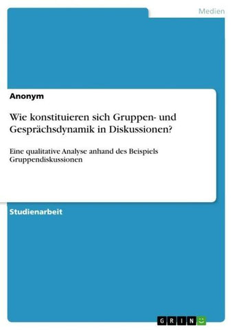 Wie konstituieren sich Gruppen- und Gesprächsdynamik in Diskussionen?