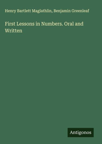 First Lessons in Numbers. Oral and Written