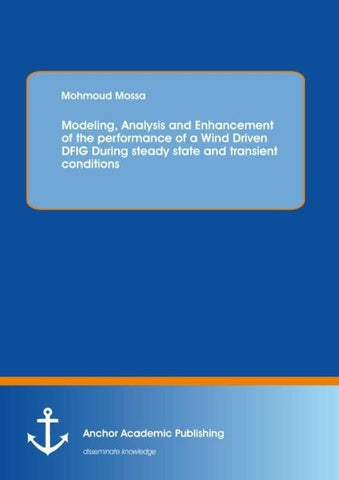 Modeling, Analysis and Enhancement of the performance of a Wind Driven DFIG During steady state and transient conditions