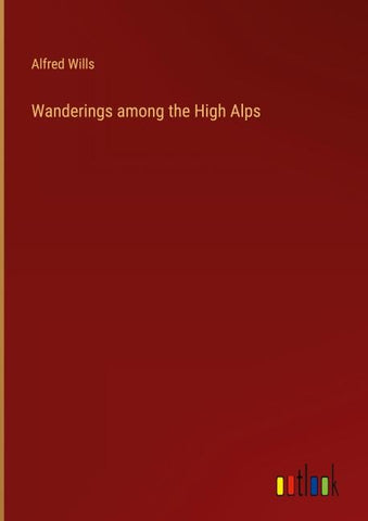 Wanderings among the High Alps