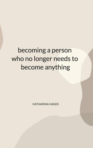 becoming a person who no longer needs to become anything