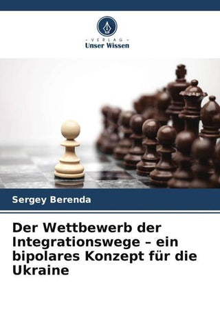 Der Wettbewerb der Integrationswege - ein bipolares Konzept für die Ukraine