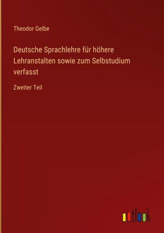 Deutsche Sprachlehre für höhere Lehranstalten sowie zum Selbstudium verfasst