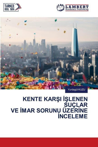 KENTE KAR¿I ¿¿LENEN SUÇLAR VE ¿MAR SORUNU ÜZER¿NE ¿NCELEME