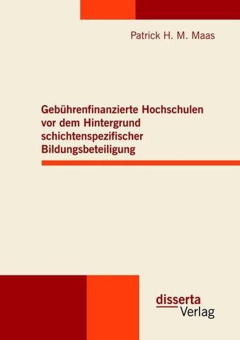 Gebührenfinanzierte Hochschulen vor dem Hintergrund schichtenspezifischer Bildungsbeteiligung