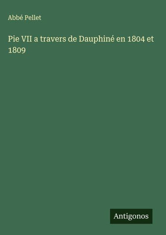 Pie VII a travers de Dauphiné en 1804 et 1809